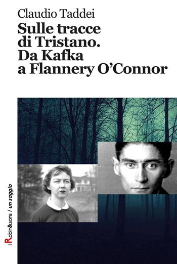 Sulle tracce di Tristano. Da Kafka a Flannery O'Connor - Claudio Taddei - Libro Robin 2018, Robin&sons | Libraccio.it