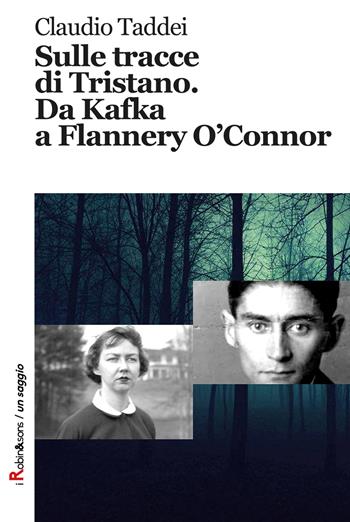 Sulle tracce di Tristano. Da Kafka a Flannery O'Connor - Claudio Taddei - Libro Robin Edizioni 2018, Robin&sons | Libraccio.it