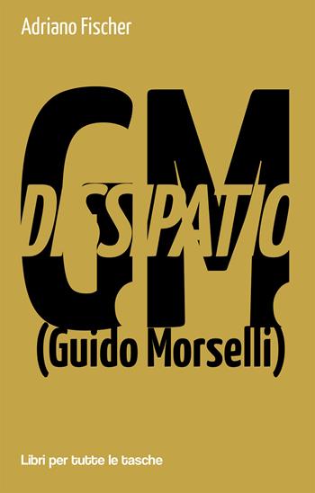 Dissipatio G.M. (Guido Morselli) - Adriano Fischer - Libro Robin Edizioni 2018, Libri per tutte le tasche | Libraccio.it