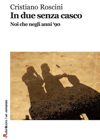 In due senza casco. Noi che negli anni '90 - Cristiano Roscini - Libro Robin 2018, Robin&sons | Libraccio.it