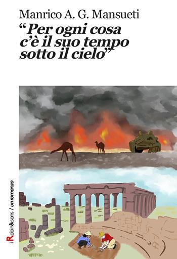 «Per ogni cosa c'è il suo tempo sotto il cielo» - Manrico A. G. Mansueti - Libro Robin Edizioni 2018, Robin&sons | Libraccio.it