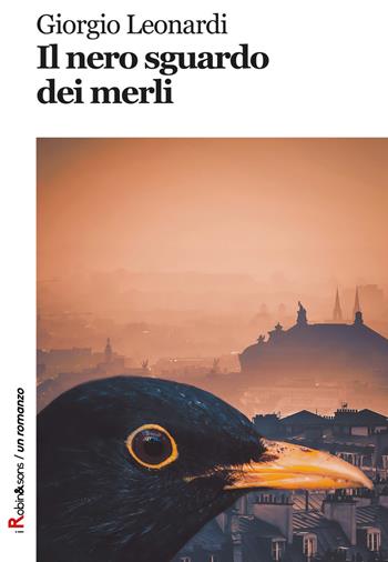Il nero sguardo dei merli - Giorgio Leonardi - Libro Robin Edizioni 2018, Robin&sons | Libraccio.it