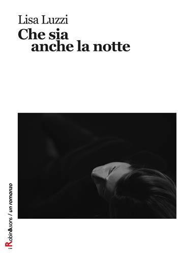 Che sia anche la notte - Lisa Luzzi - Libro Robin Edizioni 2018, Robin&sons | Libraccio.it