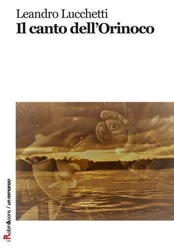 Il canto dell'Orinoco - Leandro Lucchetti - Libro Robin Edizioni 2018, Robin&sons | Libraccio.it