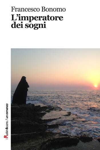 L'imperatore dei sogni - Francesco Bonomo - Libro Robin Edizioni 2018, Robin&sons | Libraccio.it