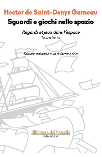 Sguardi e giochi nello spazio. Testo francese a fronte - Hector Garneau - Libro Robin Edizioni 2018, Biblioteca del vascello | Libraccio.it