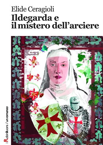 Ildegarda e il mistero dell'arciere - Elide Ceragioli - Libro Robin 2018, Robin&sons | Libraccio.it