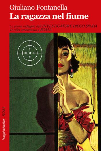 La ragazza nel fiume - Giuliano Fontanella - Libro Robin Edizioni 2018, I luoghi del delitto | Libraccio.it