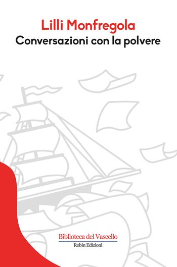 Conversazioni con la polvere - Lilli Monfregola - Libro Robin Edizioni 2018, Biblioteca del vascello | Libraccio.it