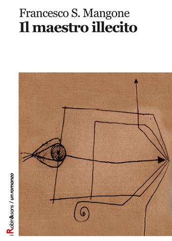 Il maestro illecito - Francesco S. Mangone - Libro Robin Edizioni 2018, Robin&sons | Libraccio.it
