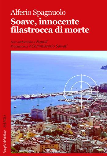 Soave, innocente filastrocca di morte - Alferio Spagnuolo - Libro Robin Edizioni 2018, I luoghi del delitto | Libraccio.it