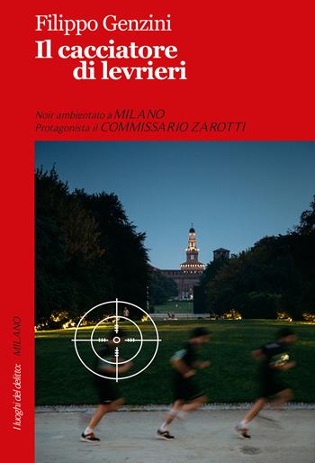 Il cacciatore di levrieri - Filippo Genzini - Libro Robin Edizioni 2018, I luoghi del delitto | Libraccio.it