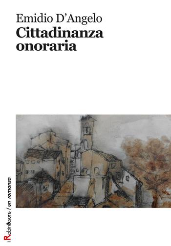 Cittadinanza onoraria - Emidio D'Angelo - Libro Robin Edizioni 2018, Robin&sons | Libraccio.it