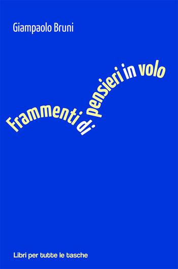Frammenti di pensieri in volo - Giampaolo Bruni - Libro Robin Edizioni 2018, Libri per tutte le tasche | Libraccio.it