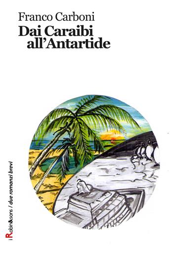 Dai Caraibi all'Antartide - Franco Carboni - Libro Robin Edizioni 2018, Robin&sons | Libraccio.it