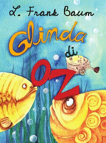 Glinda di Oz - L. Frank Baum - Libro Robin Edizioni 2018, La biblioteca dei figli | Libraccio.it