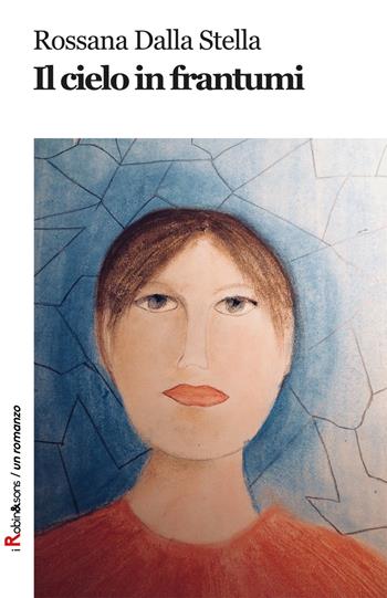 Il cielo in frantumi - Rossana Dalla Stella - Libro Robin Edizioni 2018, Robin&sons | Libraccio.it