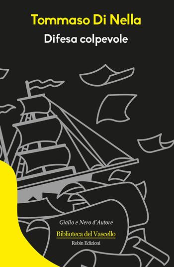 Difesa colpevole - Tommaso Di Nella - Libro Robin Edizioni 2019, Biblioteca del vascello | Libraccio.it