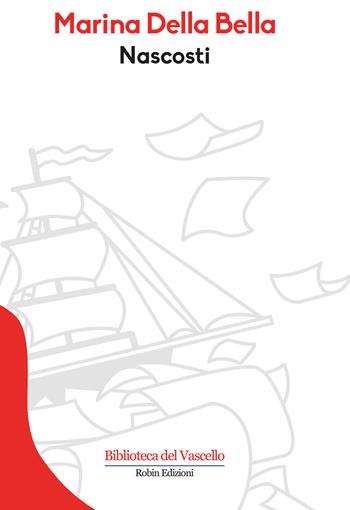 Nascosti - Marina Della Bella - Libro Robin Edizioni 2019, Biblioteca del vascello | Libraccio.it