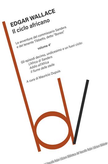 Il ciclo africano. Le avventure del commissario Sanders e del tenente Tibbetts, detto «Bones». Vol. 4 - Edgar Wallace - Libro Robin Edizioni 2018, Biblioteca del vascello | Libraccio.it