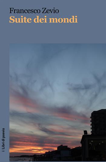 Suite dei mondi - Francesco Zevio - Libro Robin Edizioni 2019, I libri di poesia | Libraccio.it