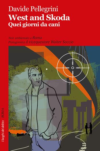 West and Skoda. Quei giorni da cani - Davide Pellegrini - Libro Robin Edizioni 2019, I luoghi del delitto | Libraccio.it