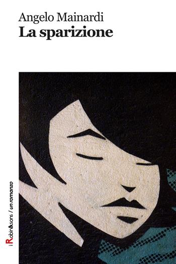 La sparizione - Angelo Mainardi - Libro Robin Edizioni 2019, Robin&sons | Libraccio.it