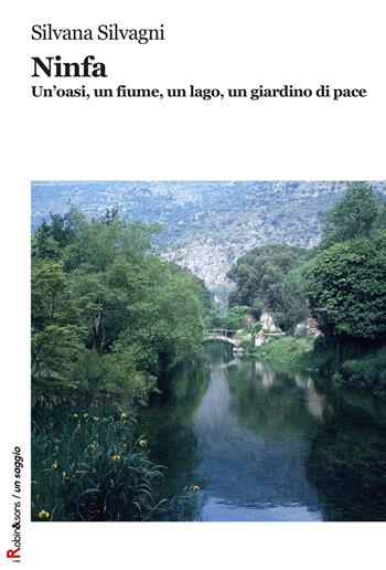 Ninfa. Un'oasi, un fiume, un lago, un giardino di pace. Ediz. illustrata - Silvana Silvagni - Libro Robin 2019, Robin&sons | Libraccio.it