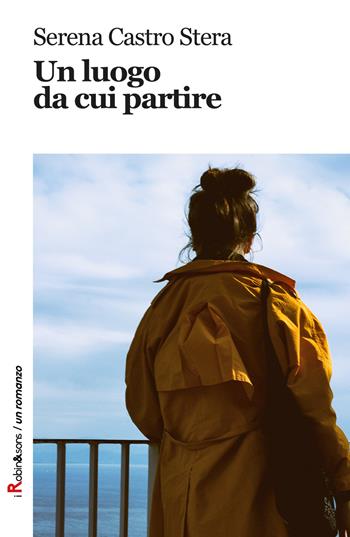 Un luogo da cui partire - Serena Castro Stera - Libro Robin Edizioni 2019, Robin&sons | Libraccio.it