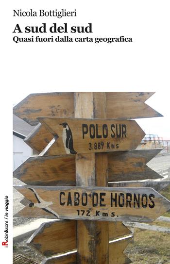 A Sud del Sud. Quasi fuori dalla carta geografica - Nicola Bottiglieri - Libro Robin Edizioni 2019, Robin&sons. In viaggio | Libraccio.it