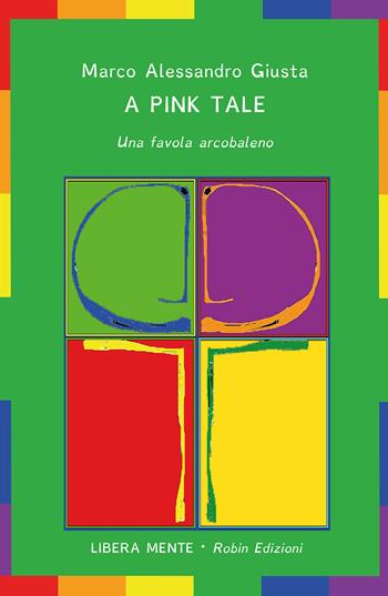 A pink tale. Una favola arcobaleno - Marco Alessandro Giusta - Libro Robin 2019, Libera mente | Libraccio.it