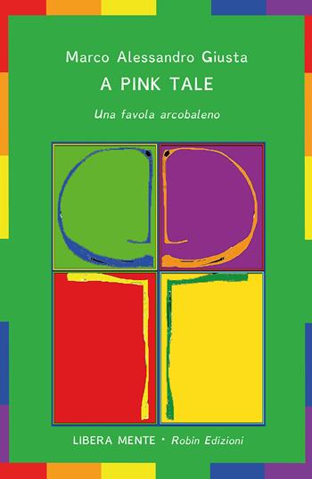 A pink tale. Una favola arcobaleno - Marco Alessandro Giusta - Libro Robin Edizioni 2019, Libera mente | Libraccio.it