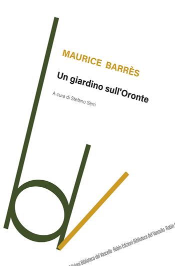 Un giardino sull'Oronte - Maurice Barrès - Libro Robin Edizioni 2019, Biblioteca del vascello | Libraccio.it