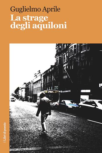 La strage degli aquiloni - Guglielmo Aprile - Libro Robin Edizioni 2019, I libri di poesia | Libraccio.it