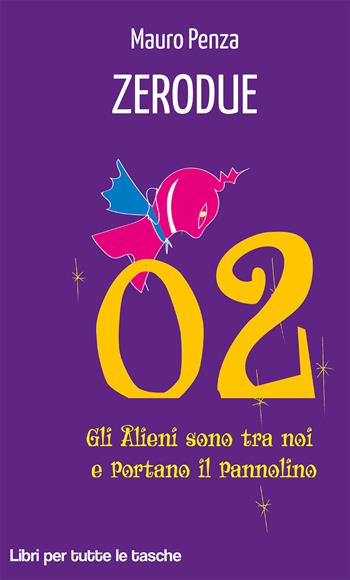 Zerodue. Gli alieni sono tra noi e portano il pannolino - Mauro Penza - Libro Robin Edizioni 2019, Libri per tutte le tasche | Libraccio.it