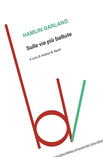 Sulle vie più battute - Hamlin Garland - Libro Robin Edizioni 2019, Biblioteca del vascello | Libraccio.it