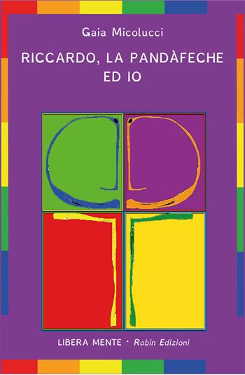Riccardo, la pandàfeche ed io - Gaia Micolucci - Libro Robin Edizioni 2019, Libera mente | Libraccio.it