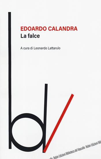 La falce - Edoardo Calandra - Libro Robin Edizioni 2019, Biblioteca del vascello | Libraccio.it
