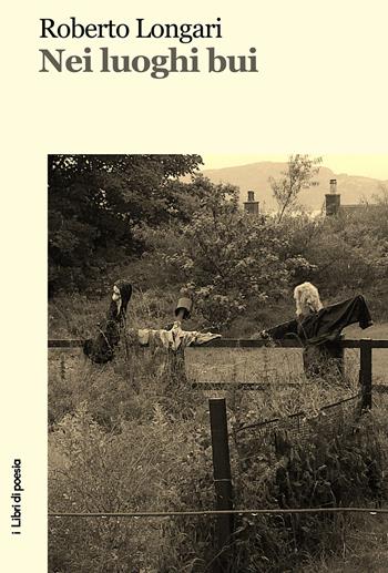 Nei luoghi bui - Roberto Longari - Libro Robin Edizioni 2019, I libri di poesia | Libraccio.it