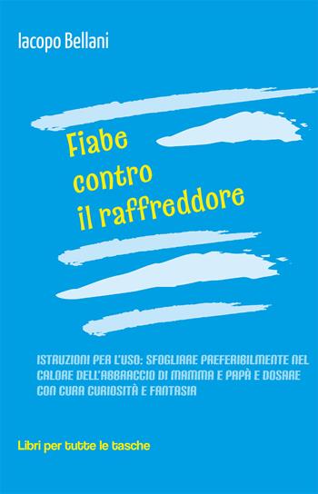 Fiabe contro il raffreddore - Iacopo Bellani - Libro Robin Edizioni 2019, Libri per tutte le tasche | Libraccio.it