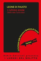 L'ultimo erede. Le inchieste della Procura e Questura di Torino. Vol. 4