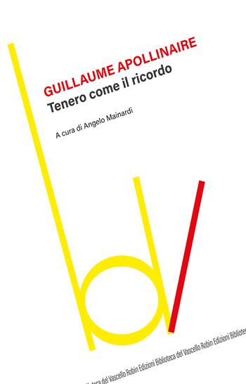 Tenero come il ricordo - Guillaume Apollinaire - Libro Robin Edizioni 2019, Biblioteca del vascello | Libraccio.it