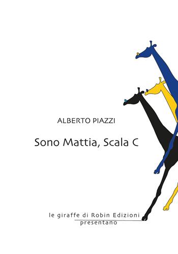 Sono Mattia, Scala C - Alberto Piazzi - Libro Robin Edizioni 2019, Le giraffe | Libraccio.it