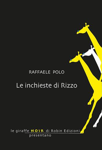 Le inchieste di Rizzo - Raffaele Polo - Libro Robin Edizioni 2019, Le giraffe noir | Libraccio.it
