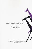 O forse no - Maria Valentina Luccioli - Libro Robin Edizioni 2019, Le giraffe | Libraccio.it