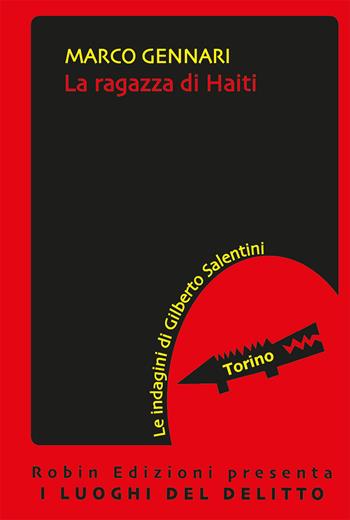 La ragazza di Haiti. Le indagini di Gilberto Salentini - Marco Gennari - Libro Robin 2019, I luoghi del delitto | Libraccio.it