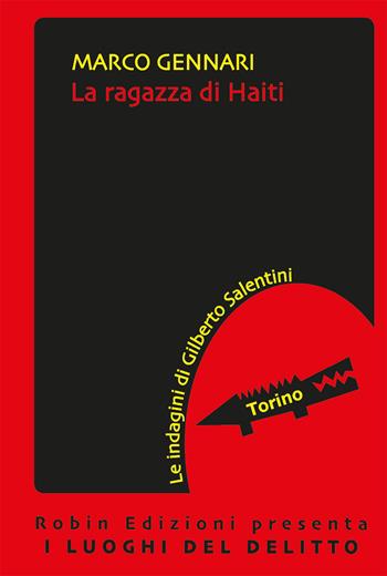 La ragazza di Haiti. Le indagini di Gilberto Salentini - Marco Gennari - Libro Robin Edizioni 2019, I luoghi del delitto | Libraccio.it