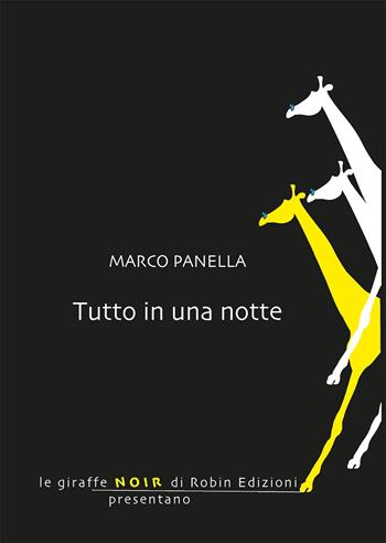 Tutto in una notte - Marco Panella - Libro Robin 2019, Le giraffe noir | Libraccio.it