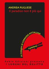 Il paradiso non è più qui. Le indagini di Corrado Pittaluga