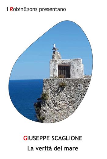 La verità del mare - Giuseppe Scaglione - Libro Robin Edizioni 2019, Robin&sons | Libraccio.it